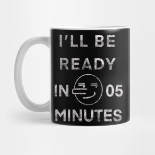 I'll Be Ready In 5 Minutes Funny White Lies Party T-Shirt Mug